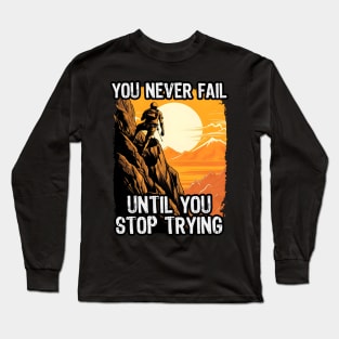 You Never Fail Until You Stop Trying Long Sleeve T-Shirt